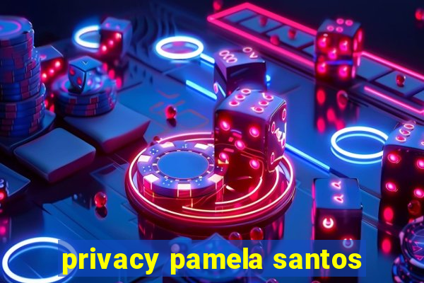 privacy pamela santos